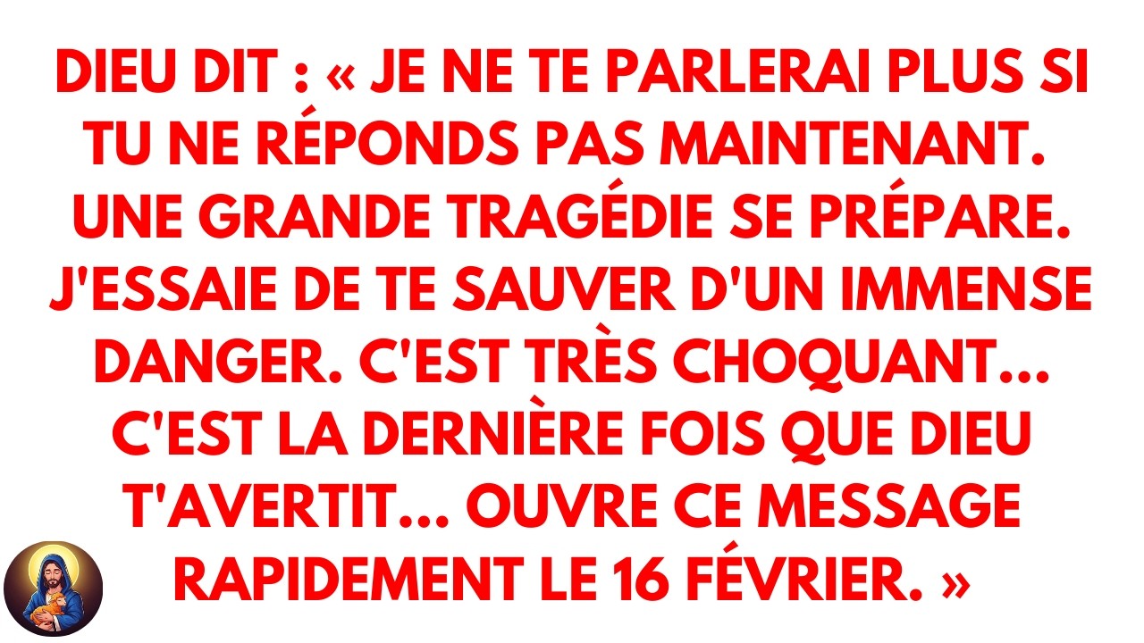 Dieu dit : « Je ne te parlerai plus si tu ne réponds pas maintenant. Une grande tragédie se prépare.