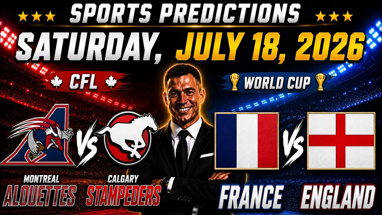 🔥 3 Free Sports Betting Picks CFL Saturday 7-18-2026 Montreal vs Calgary l Soccer France vs England