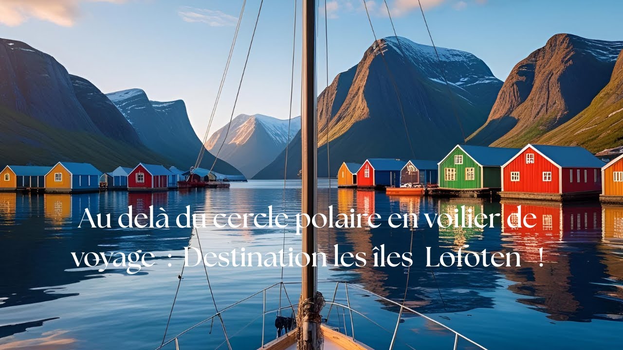 014 - Au del&agrave; du cercle polaire en voilier de voyage : destination les Iles Lofoten !