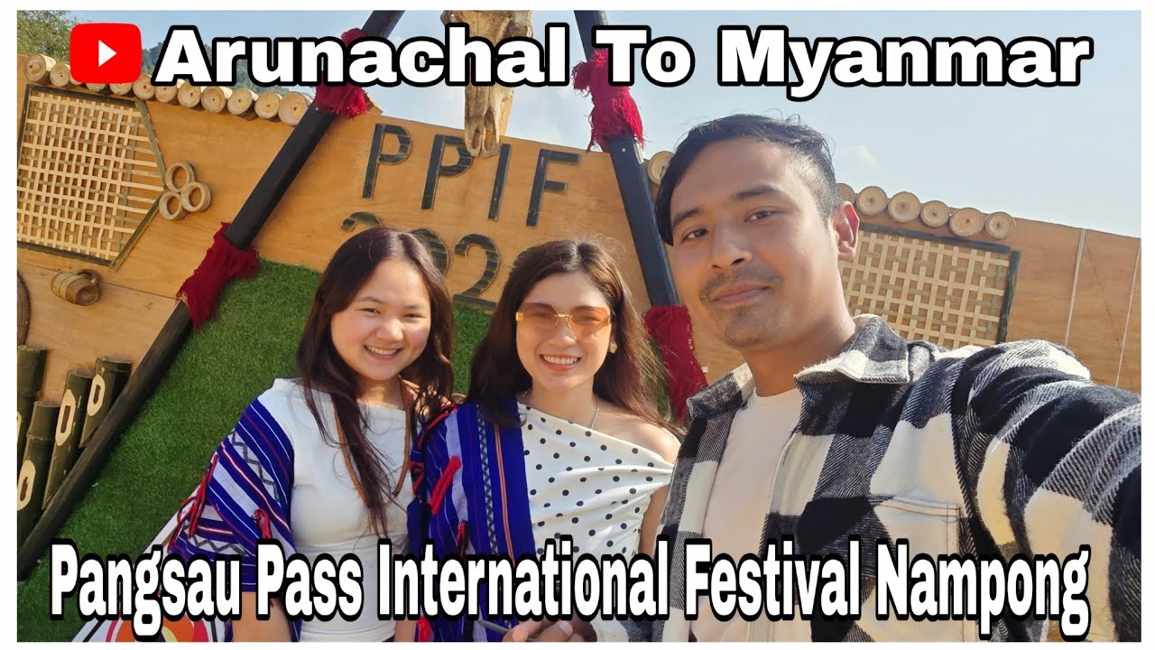 Arunachal To Myanmar || Pangsau Pass International Fest || Marketing At Myanmar #youtube 