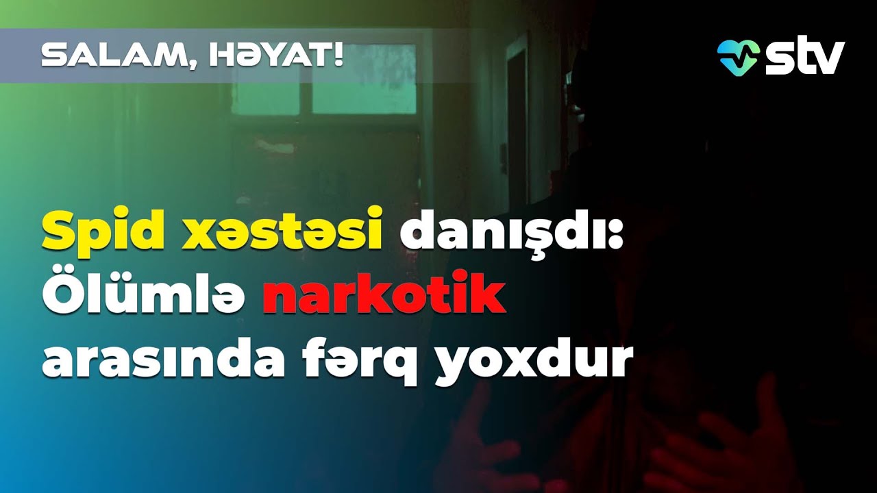 Spid xəstəsi danışdı: Ölümlə narkotik arasında fərq yoxdur
