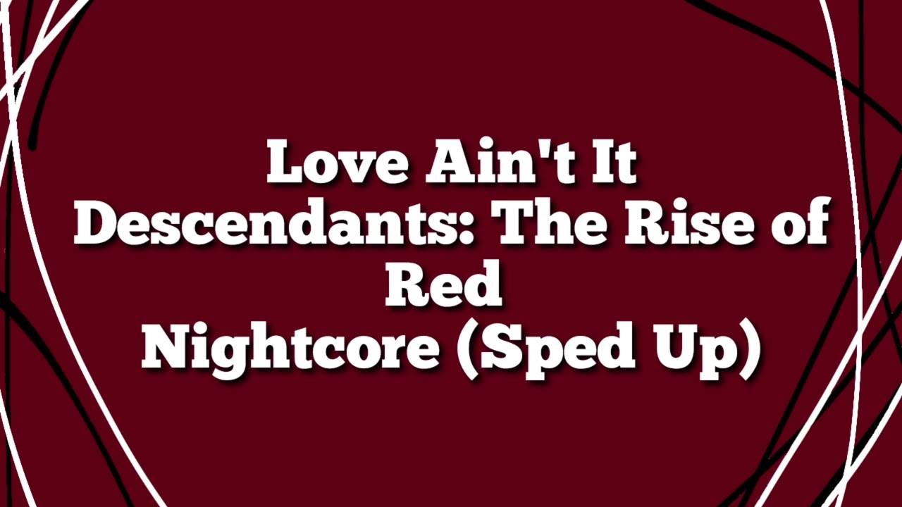 Love Ain't It - Nightcore (Sped Up) - Descendants