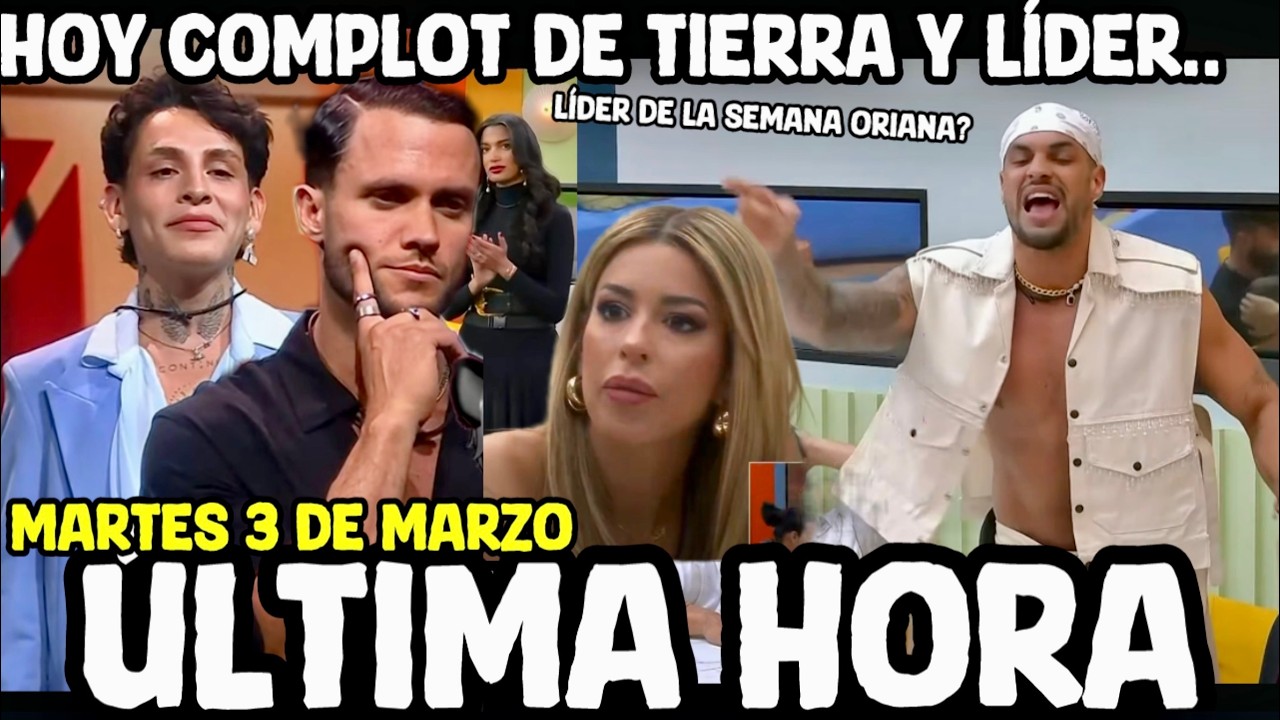 HOY COMPLOT DE TIERRA L&Iacute;DER YORIDAN?  MARTES 3 de MARZO LA CASA DE LOS FAMOSOS 2026