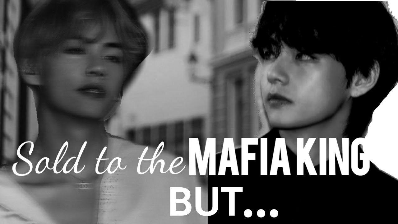 Sold to the Mafia King but-||BTS FF||K.TH[2/2]||
