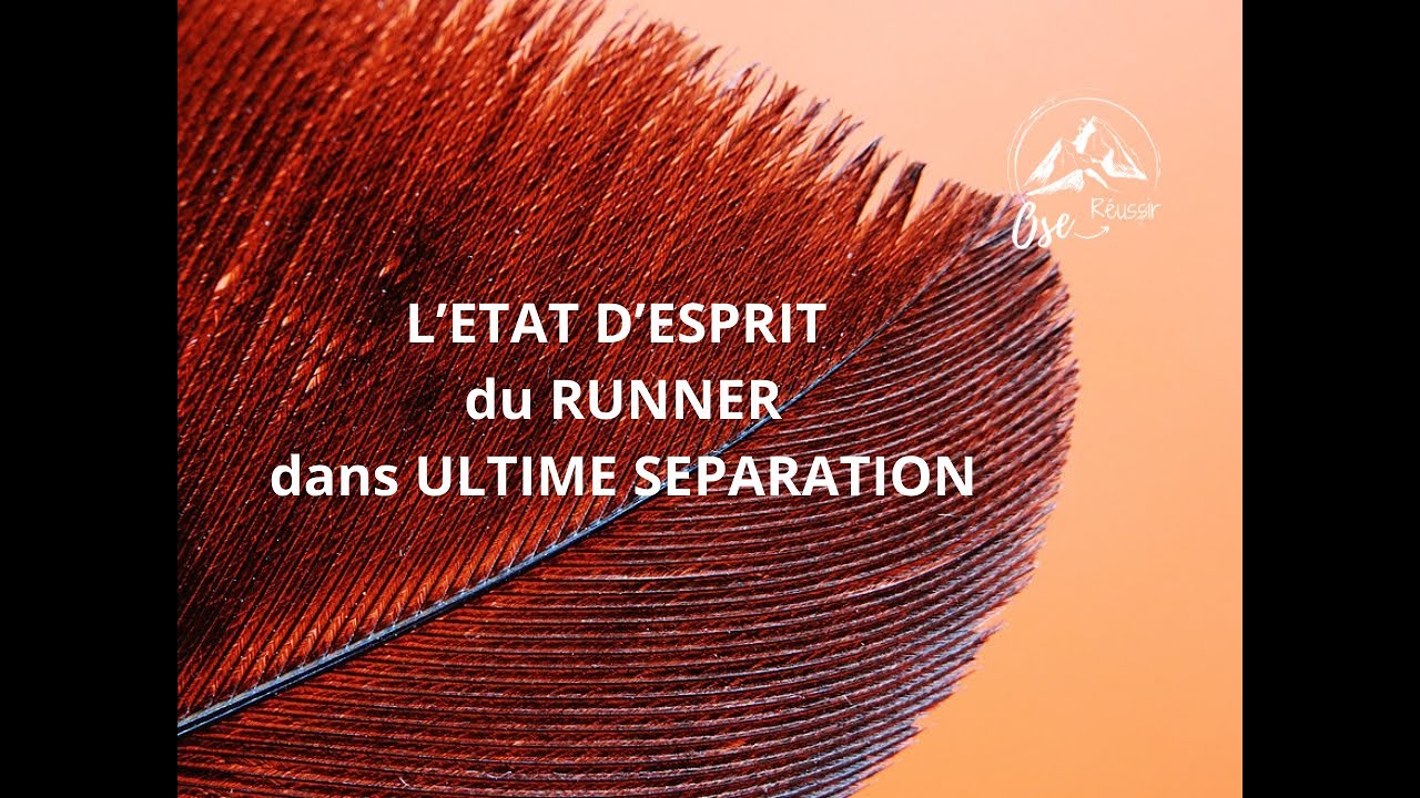 💡FJ : L' état d'esprit du RUNNER dans l'ultime séparation