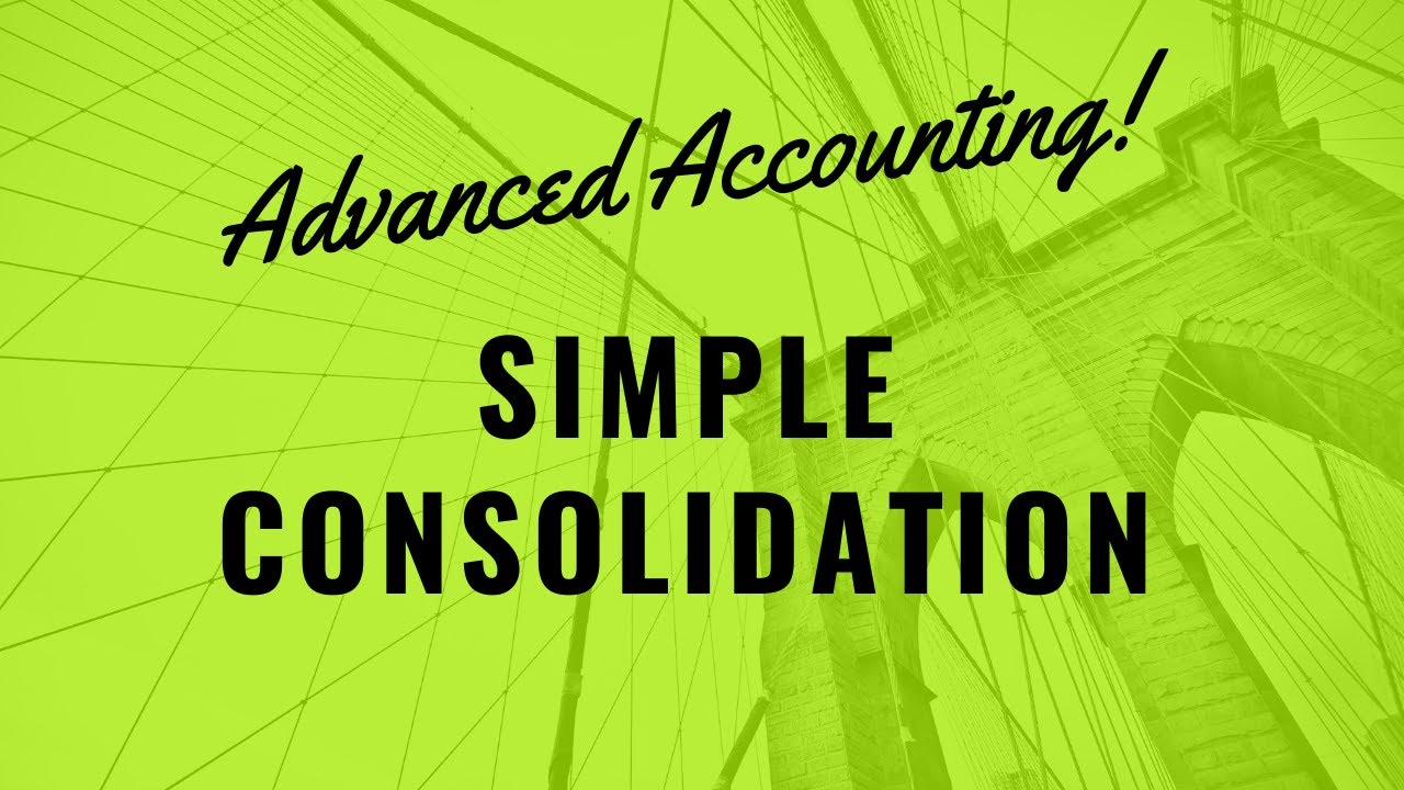 Advanced Accounting - Simple Consolidation