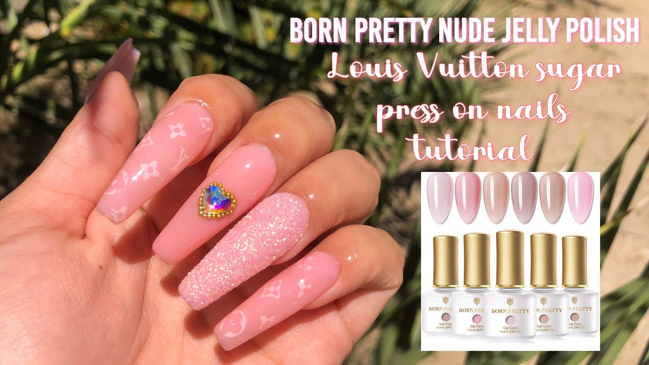 BORN PRETTY NUDE JELLY POLISH SET || HOW TO LOUIS VUITTON SUGAR PRESS ON NAILS TUTORIAL