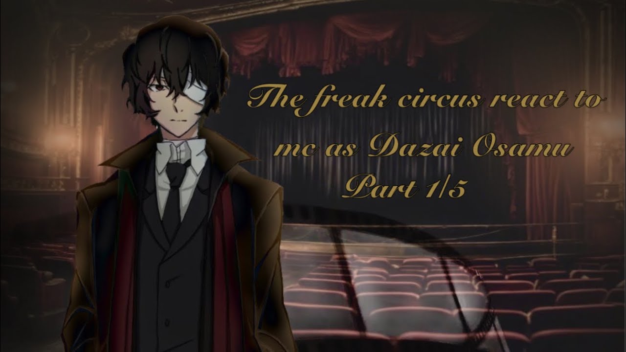 RESUBIDO, THE FREAK CIRCUS REACCIONA A MY/N ES DAZAI OSAMU!