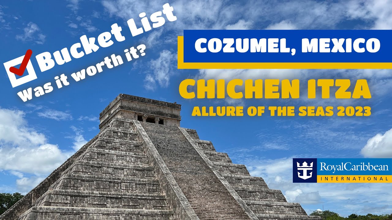 Cozumel, Mx - Royal Caribbean Allure of the Seas 2023 - Western Caribbean Chichen Itza Bucket List