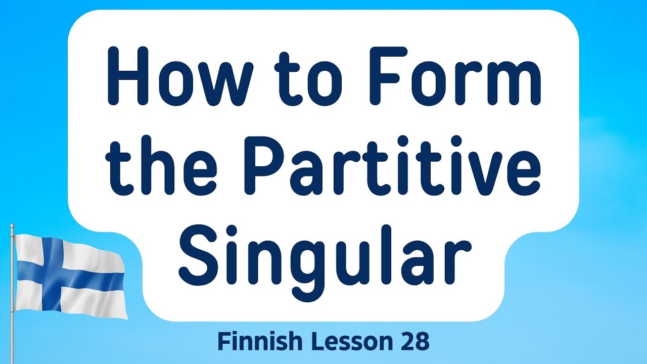 Finnish Lesson 28: How to Form the Partitive Singular (A1)