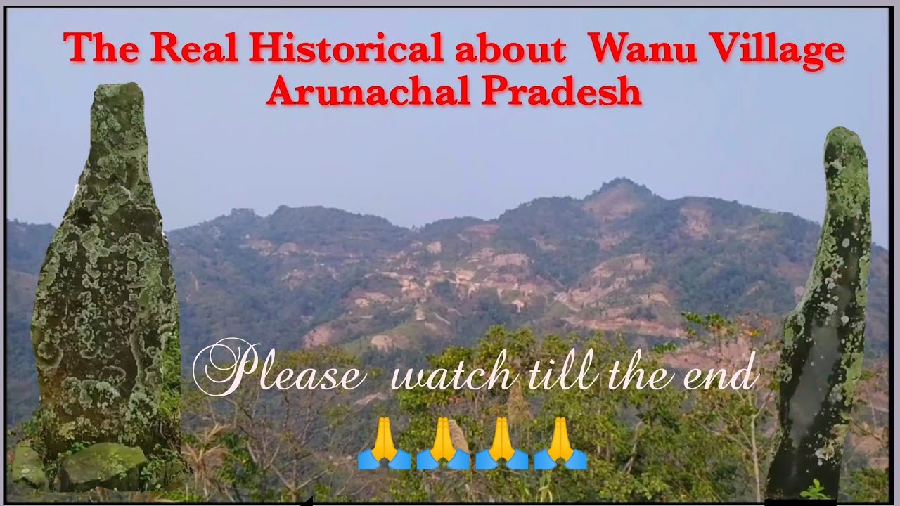 The Real History of Wanu Village Arunachal Pradesh Longding District.
