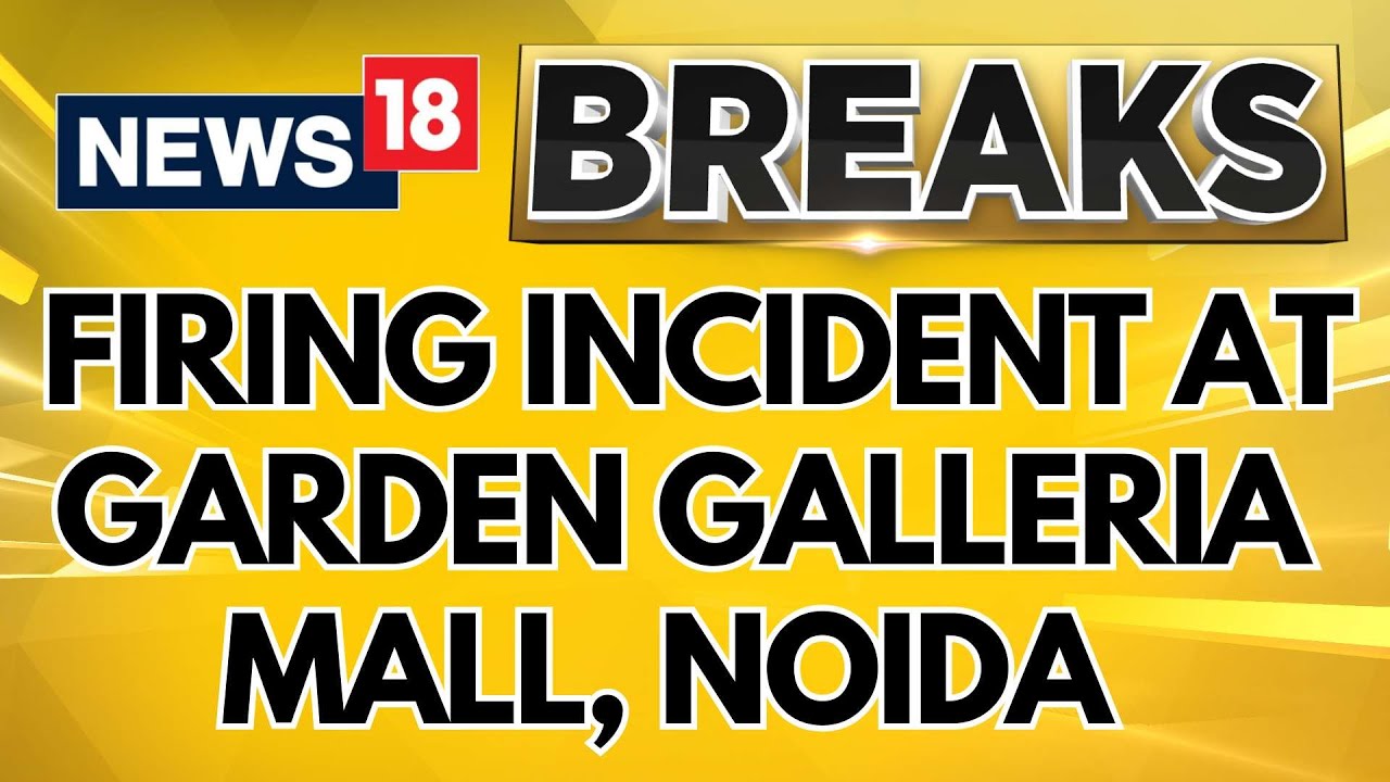 Firing Incident Witnessed At Garden Galleria Mall In Noida, 3 Arrested | Breaking News | News18