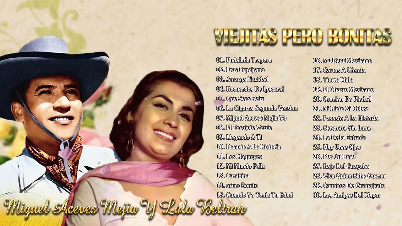 Miguel Aceves Mejia Y Lola Beltran  Viejitas Pero Bonitas Éxitos Lo Mejor De Lo Mejor mp4