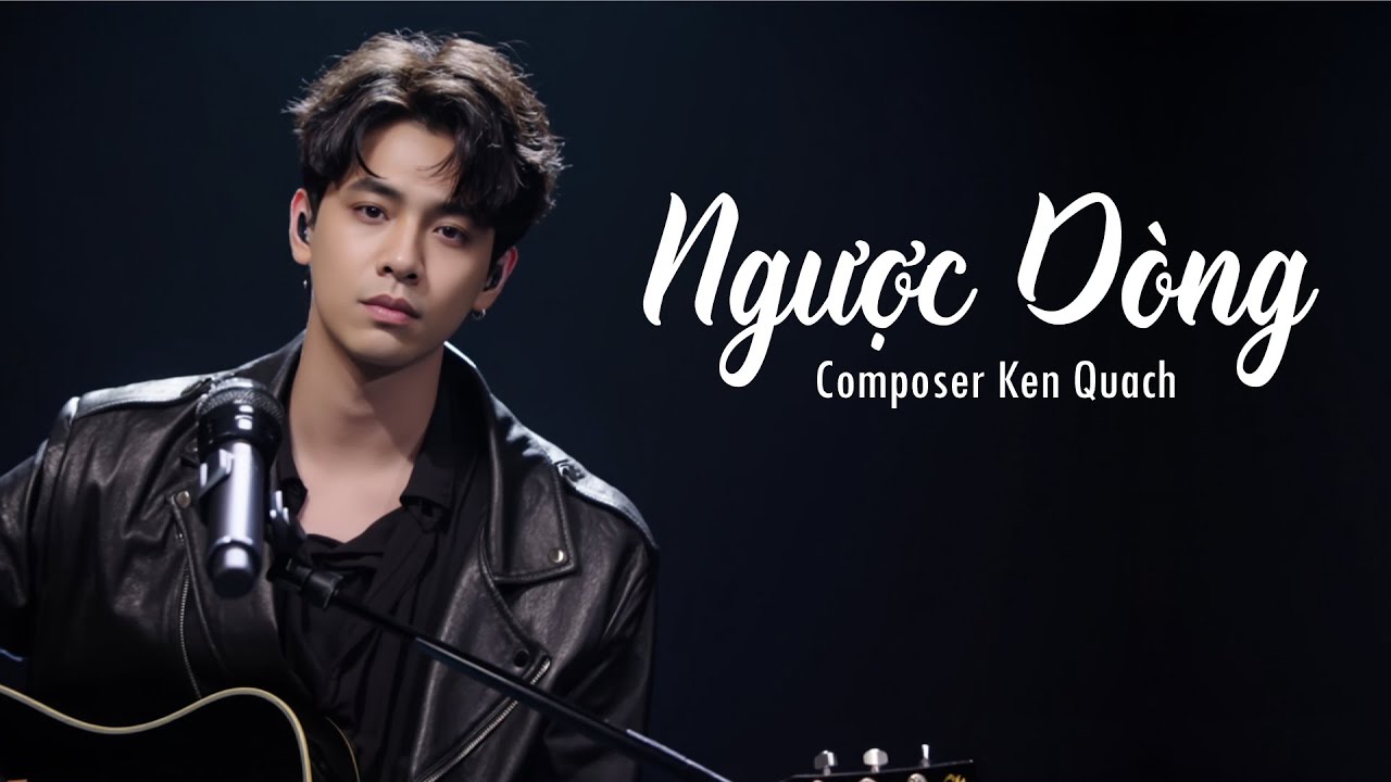 Ngược D&ograve;ng - Khi Một Cuộc T&igrave;nh Lặng Lẽ Tr&ocirc;i Xa | Ken Quach