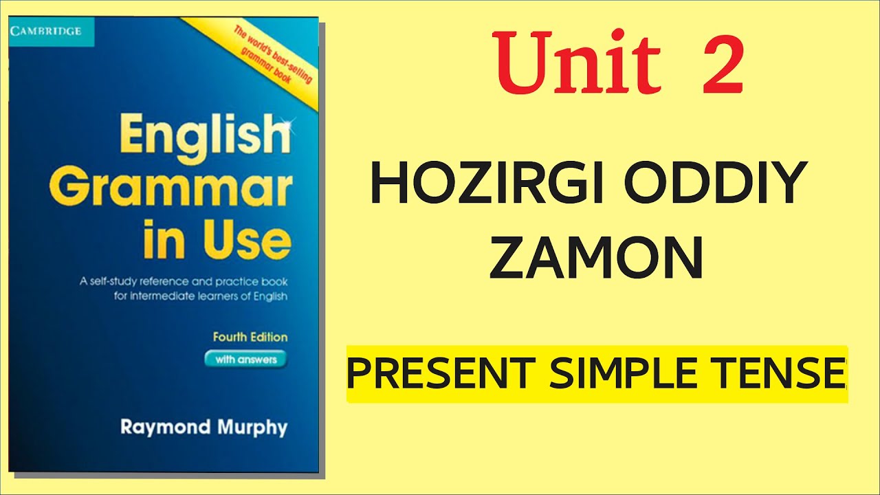 HOZIRGI ODDIY ZAMON UNIT 2 - INGLIZ TILI GRAMATIKASI // PRESENT SIMPLE TENSE (Raymond Murphy)