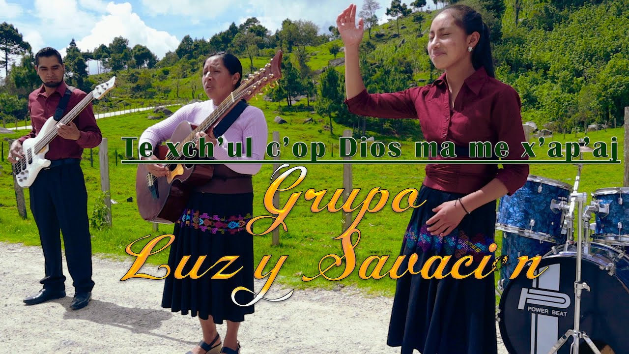 Te xch'ul c'op Dios ma me x'ap'aj ( vención tzeltal) Grupo// LUZ Y SALVACIÓN/ desde Ejido la Merced