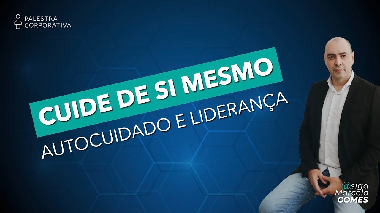 CUIDE DE SI MESMO - AUTOCUIDADO E LIDERANÇA (PALESTRA)