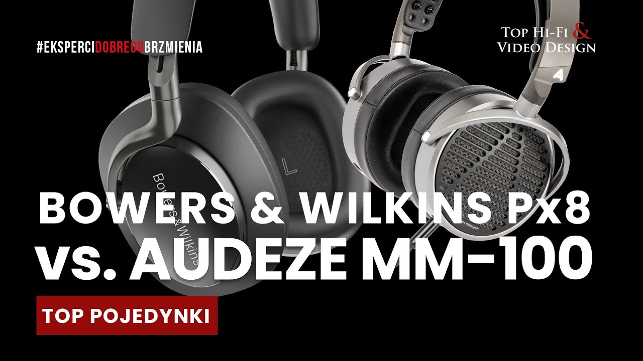 Audeze MM-100 vs. Bowers & Wilkins Px8 – Top Pojedynki | prezentacja i recenzja Top Hi-Fi