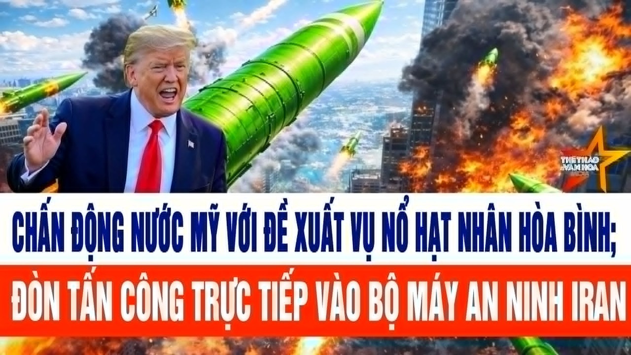 Toàn cảnh chiến sự 19/3: Chấn động nước Mỹ với đề xuất vụ nổ hạt nhân hòa bình