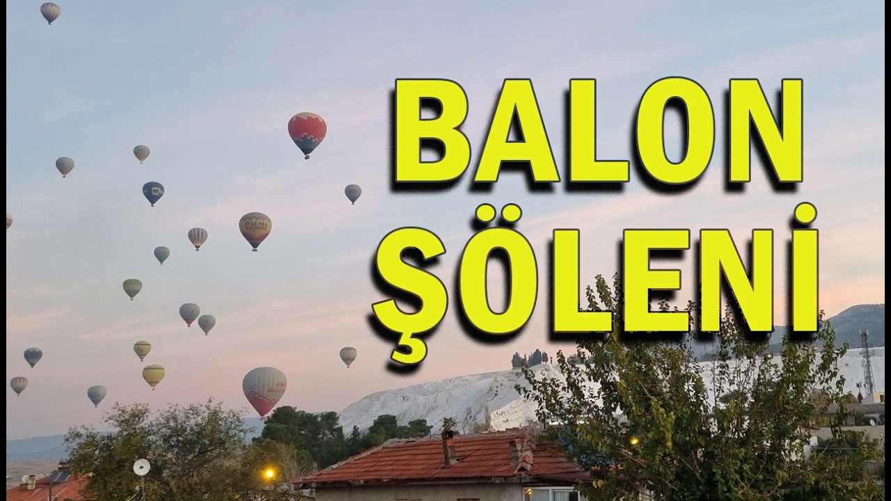 Pamukkale’de Nefes Kesen Anlar |  Balon Şenliği  & Travertenler
