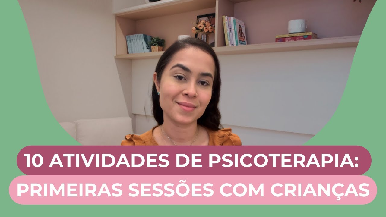 10 Atividades de Psicoterapia para Iniciar com Crianças nas Primeiras Sessões