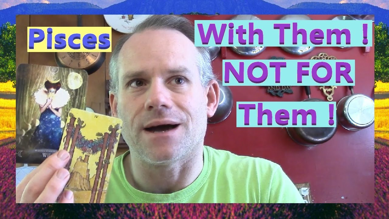 Pisces - With Them !  NOT FOR Them !
