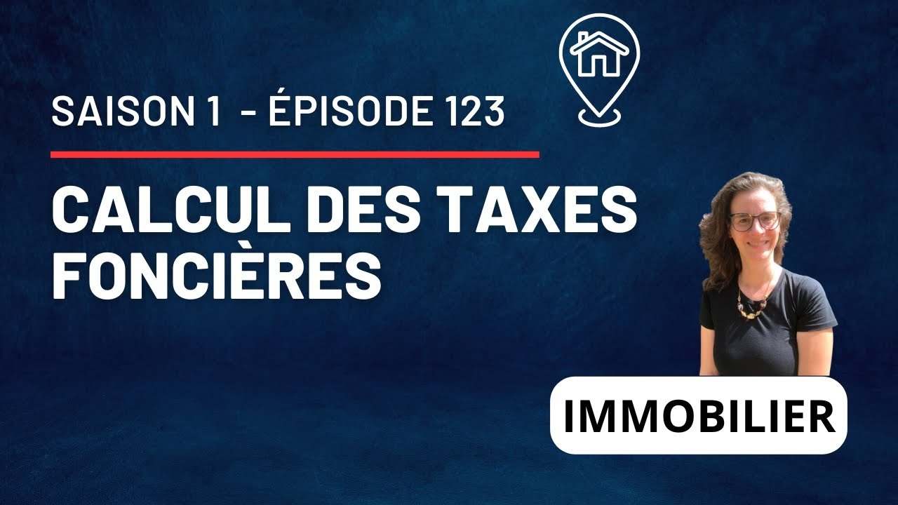 Comment calculer les taxes foncières ? Quelle est la base de calcul ? - S1 E123