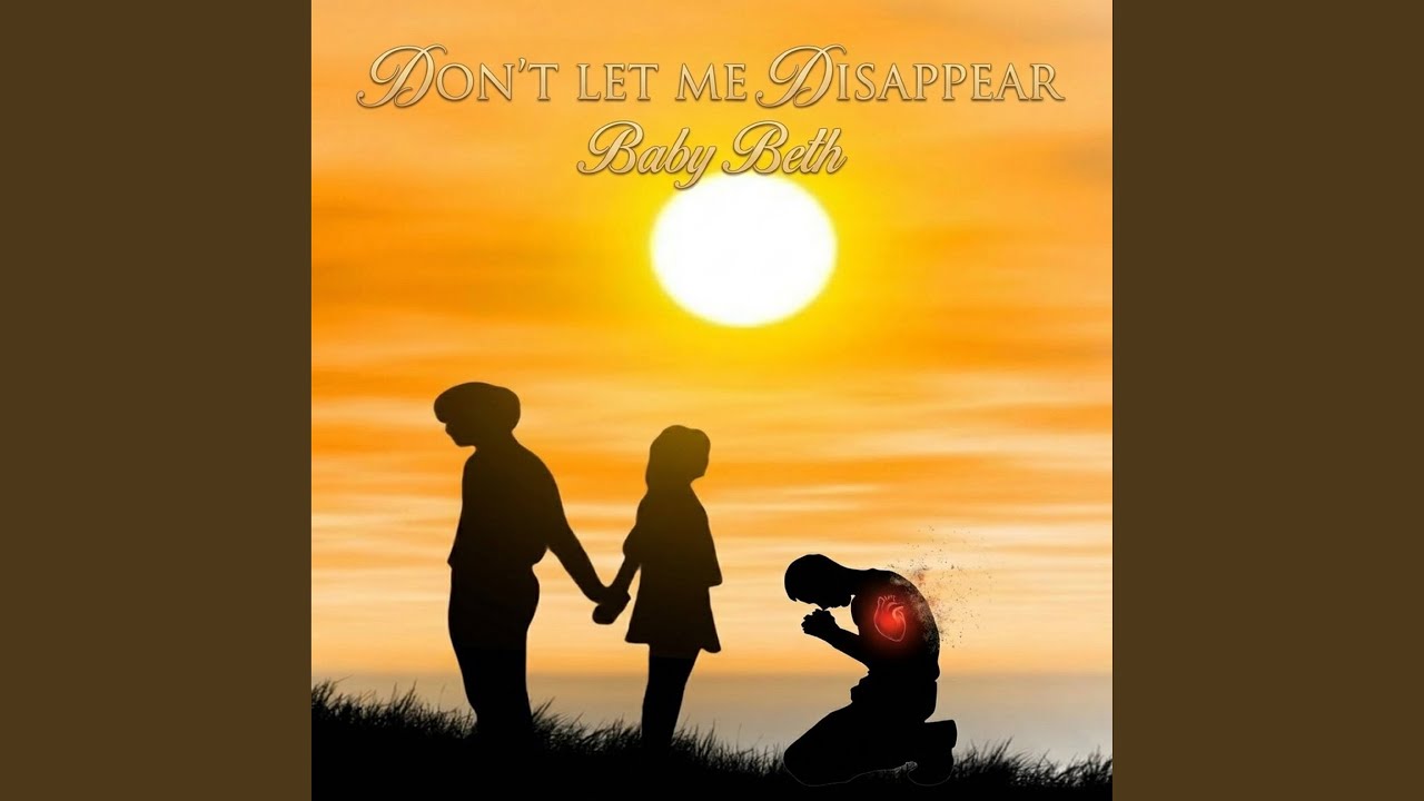 DON'T LET ME DISAPPEAR
