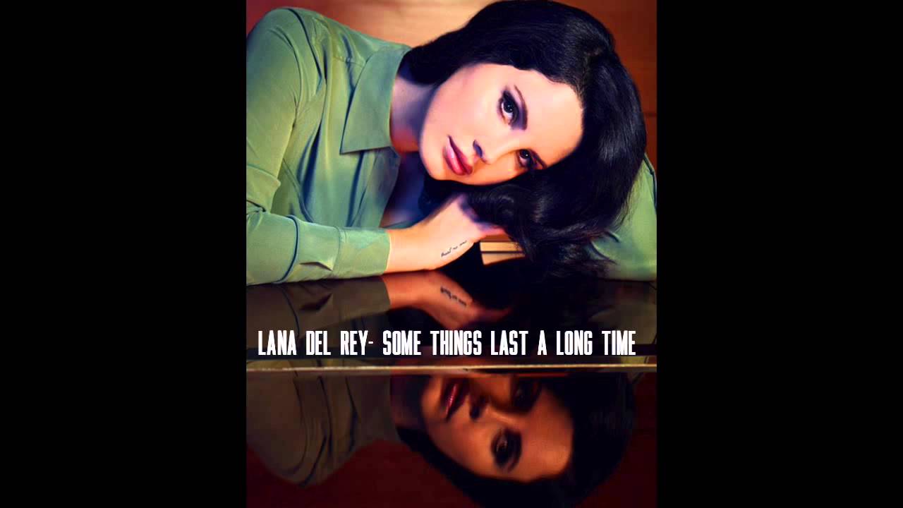 Lana del Rey - Some Things Last A Long Time