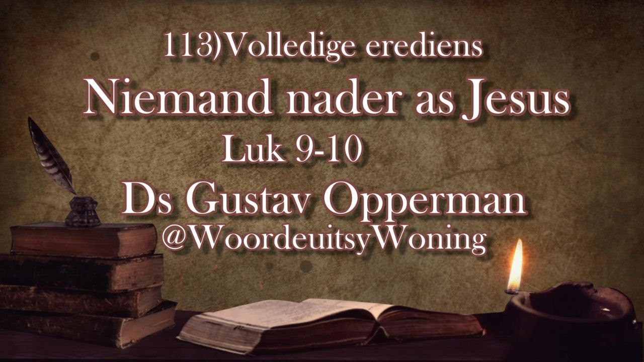 113) Niemand nader as Jesus (Volledige Erediens: Luk 10) Ds Gustav Opperman @WoordeuitsyWoning