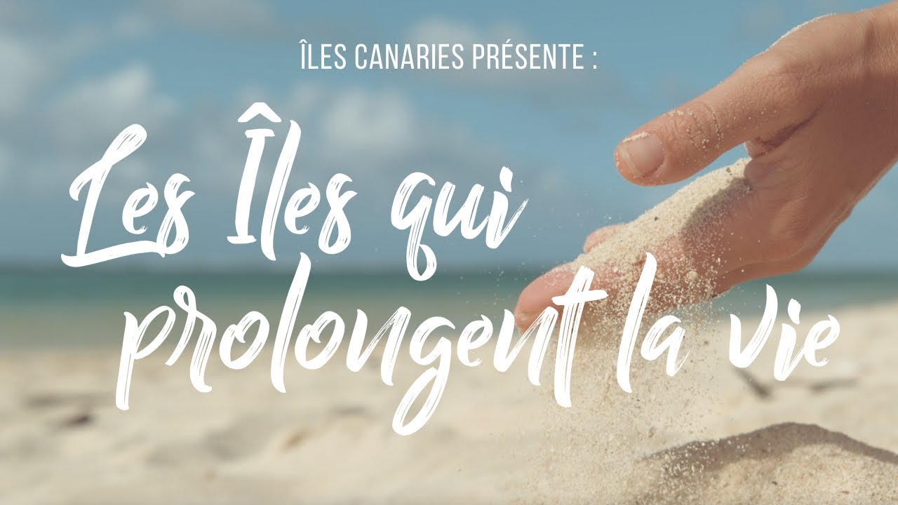 Les Îles qui prolongent la vie - Îles Canaries