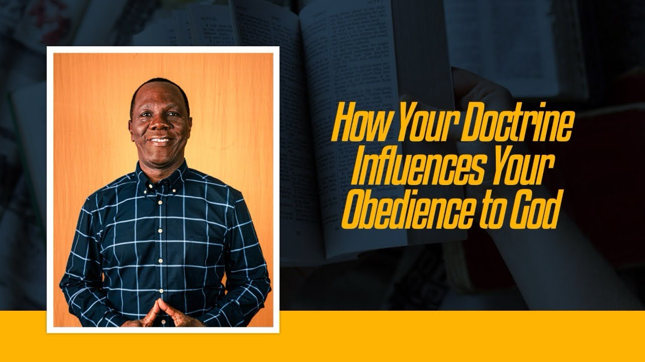 HOW YOUR DOCTRINE INFLUENCES YOUR OBEDIENCE TO GOD 