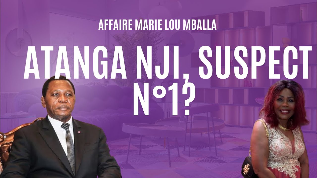Affaire Marie Lou Mballa: Atanga Nji impliqué ? 