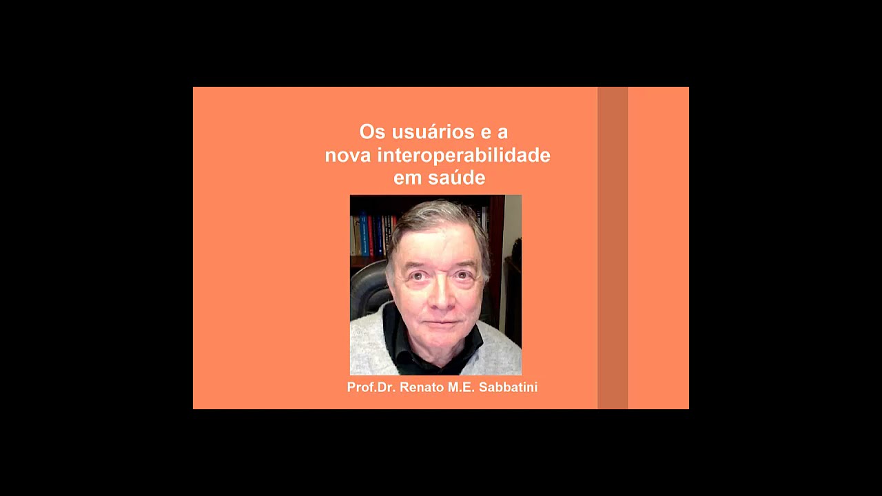 A Nova Interoperabilidade e o Usu&aacute;rio em Sa&uacute;de - Prof. Renato Sabbatini