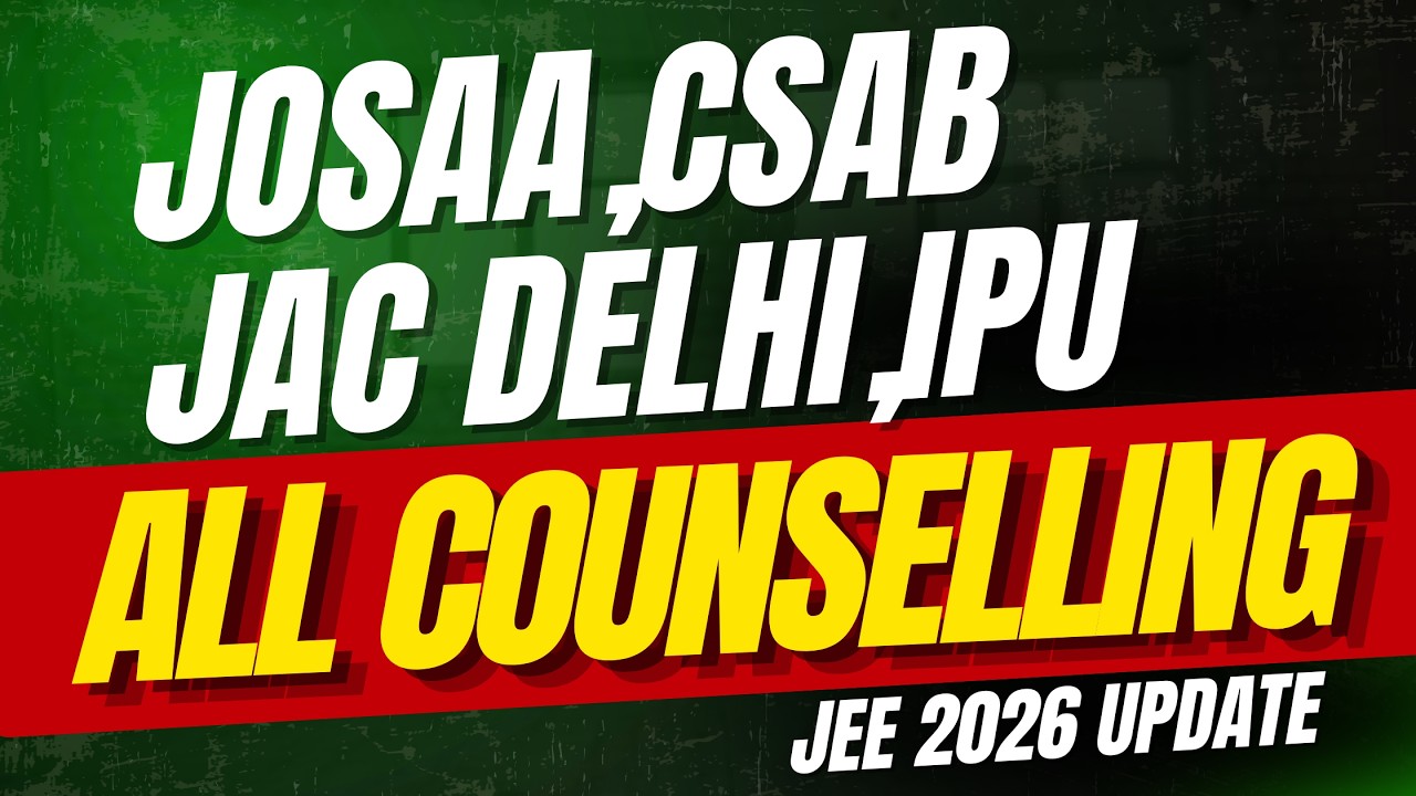 JEE 2026 All Counselling Update | Registration, Choice Filling, Cutoff | JOSAA, CSAB, JAC DELHI, IPU