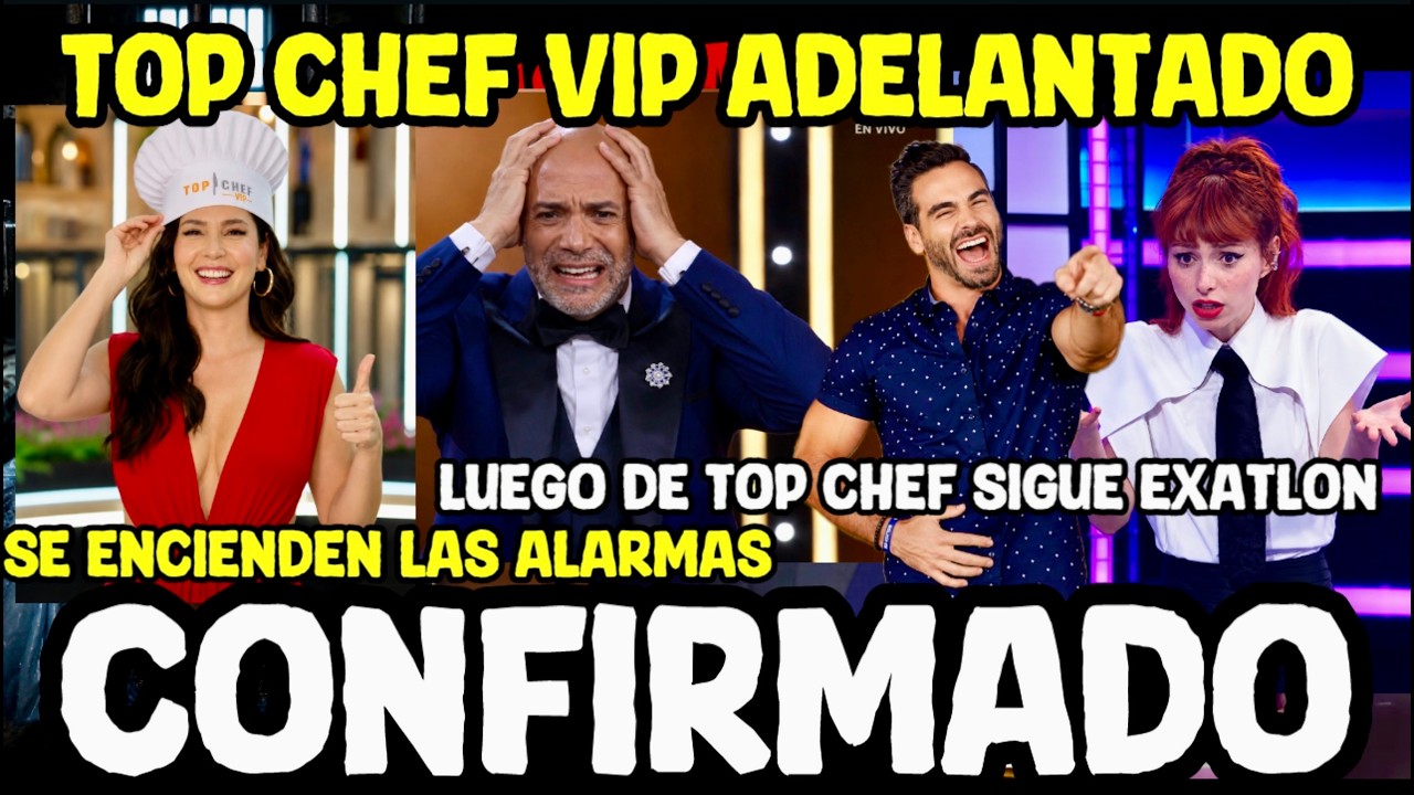 CONFIRMADO ADELANTAN TOP CHEF VIP POR FRACASO DE OPERACI&Oacute;N TRIUNFO Y LUEGO EXATLON ESTADOS UNIDOS