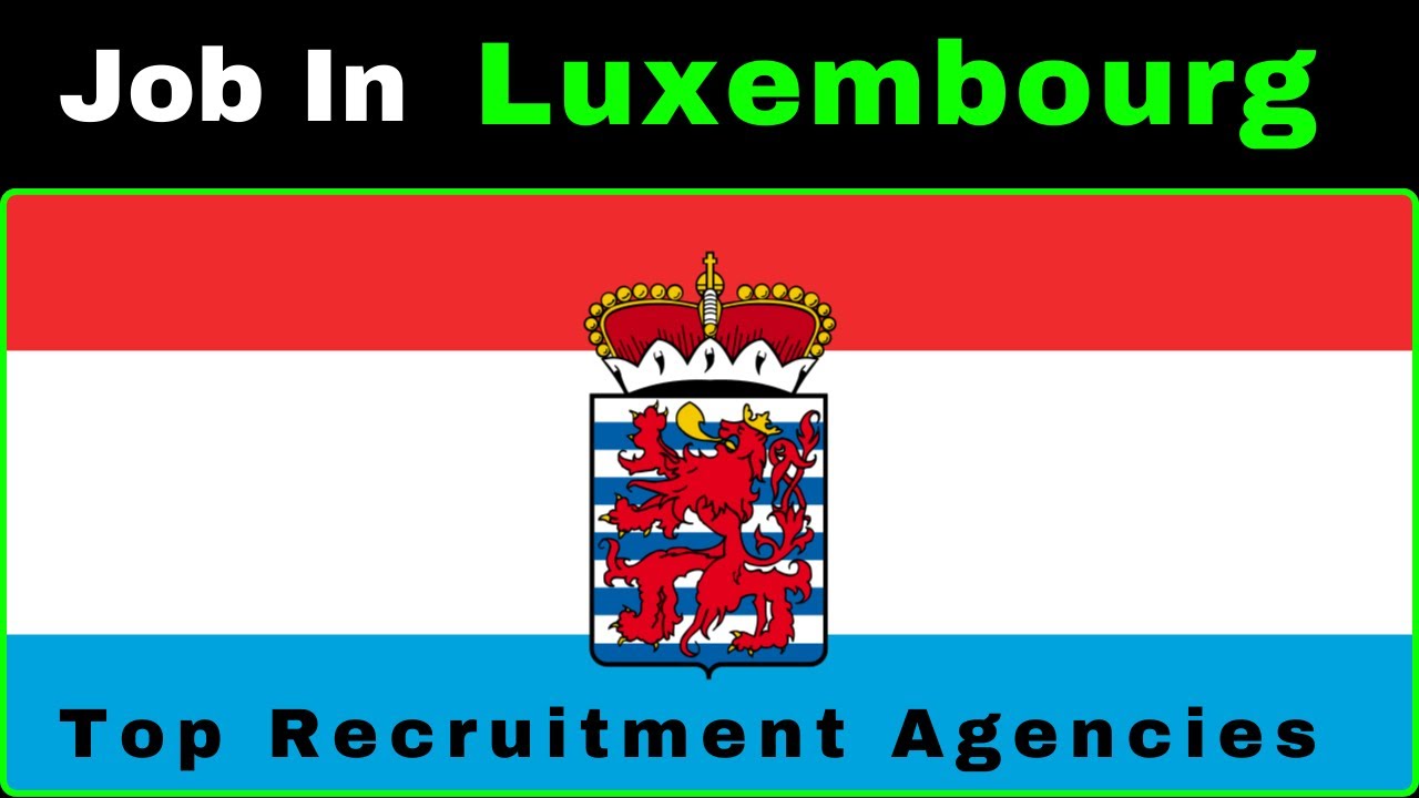 Job in Luxembourg | Top 20 Recruitment Agency 2024-2025 #luxembourg  #europe #job