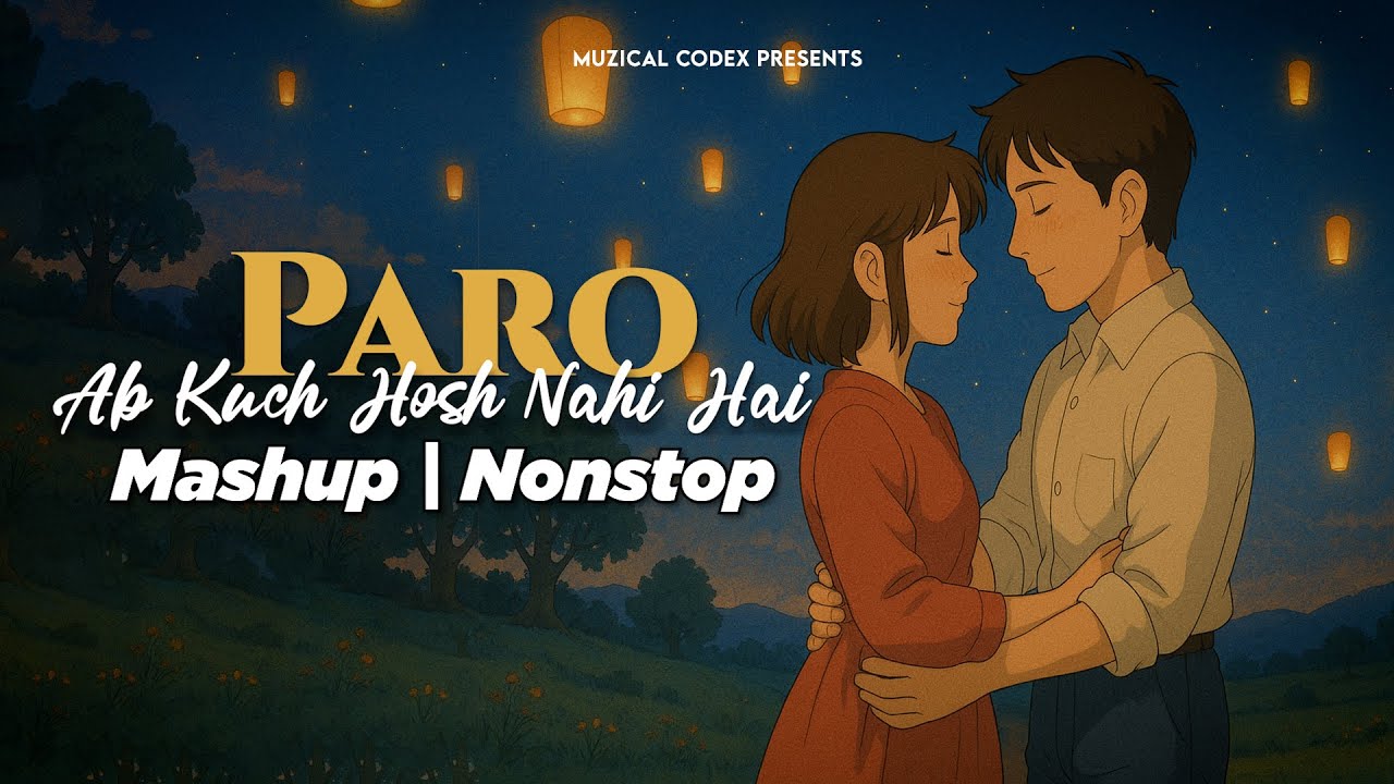 Paro Mashup | Ab khuch hosh nahi hai | Nonstop | Jukebox | Muzical Codex