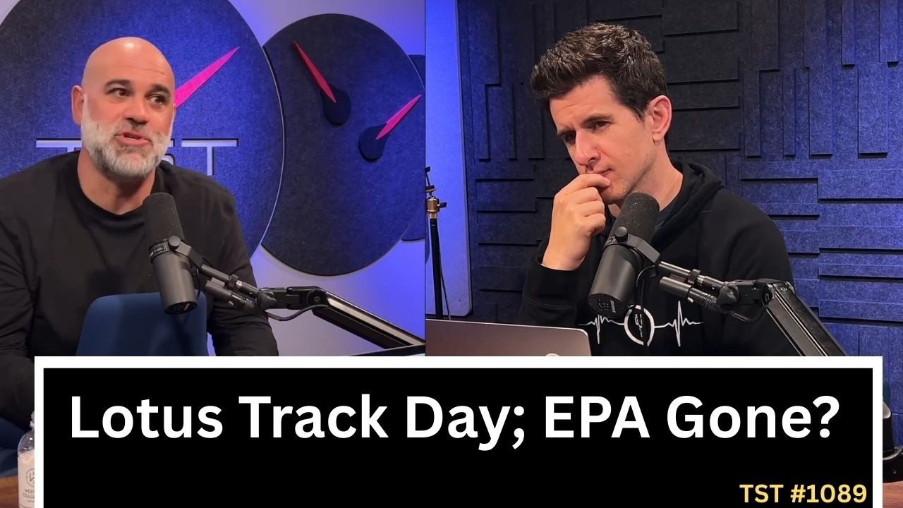 Lotus Track Day; New Watch; EPA Over? - TST Podcast #1089