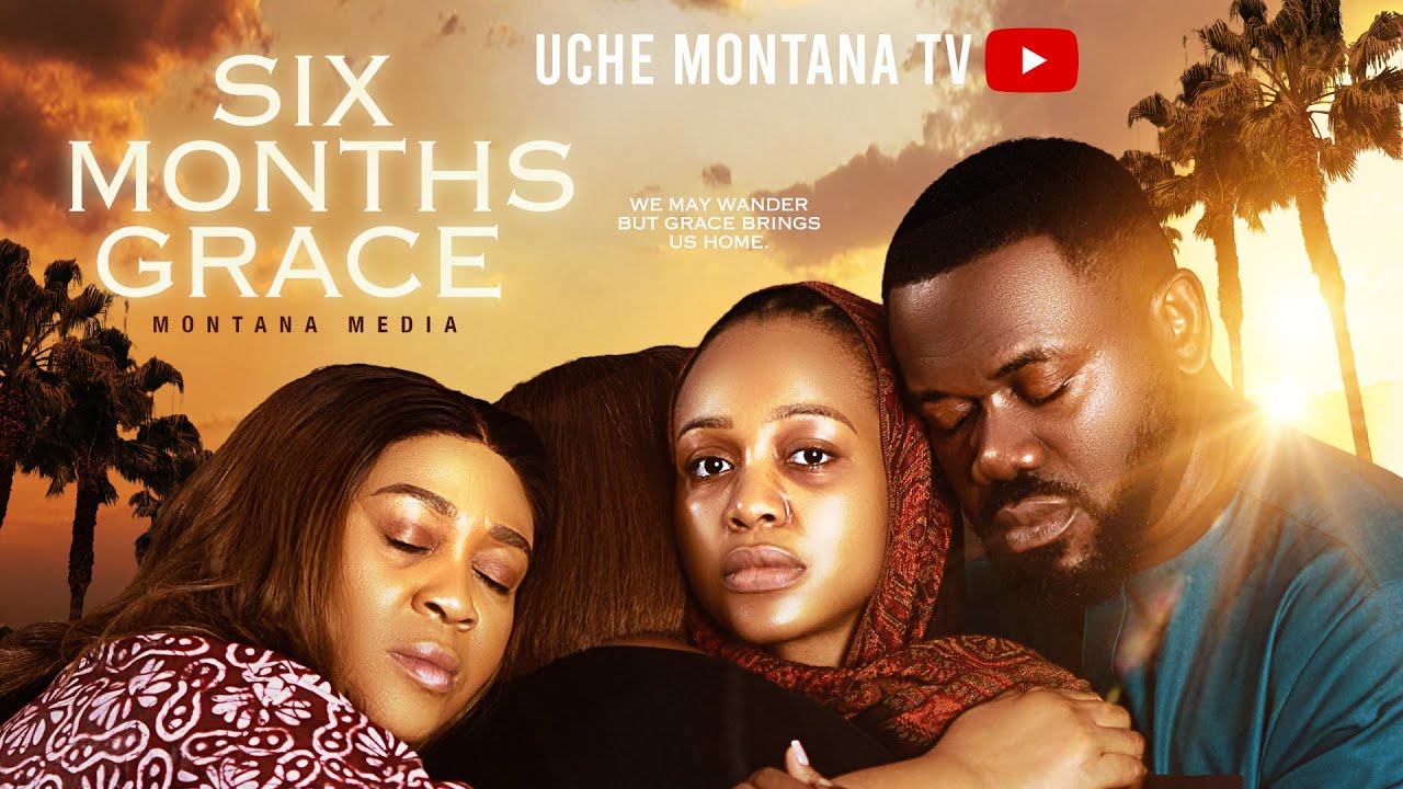 SIX MONTHS OF GRACE - UCHE MONTANA, DEYEMI OKANLAWON, Latest 2025 Nigerian Movie