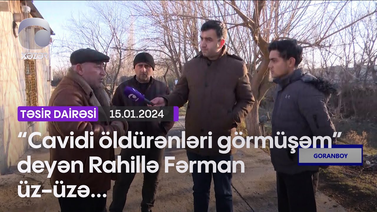 “Cavidi öldürənləri görmüşəm” deyən Rahillə Fərman üz-üzə...