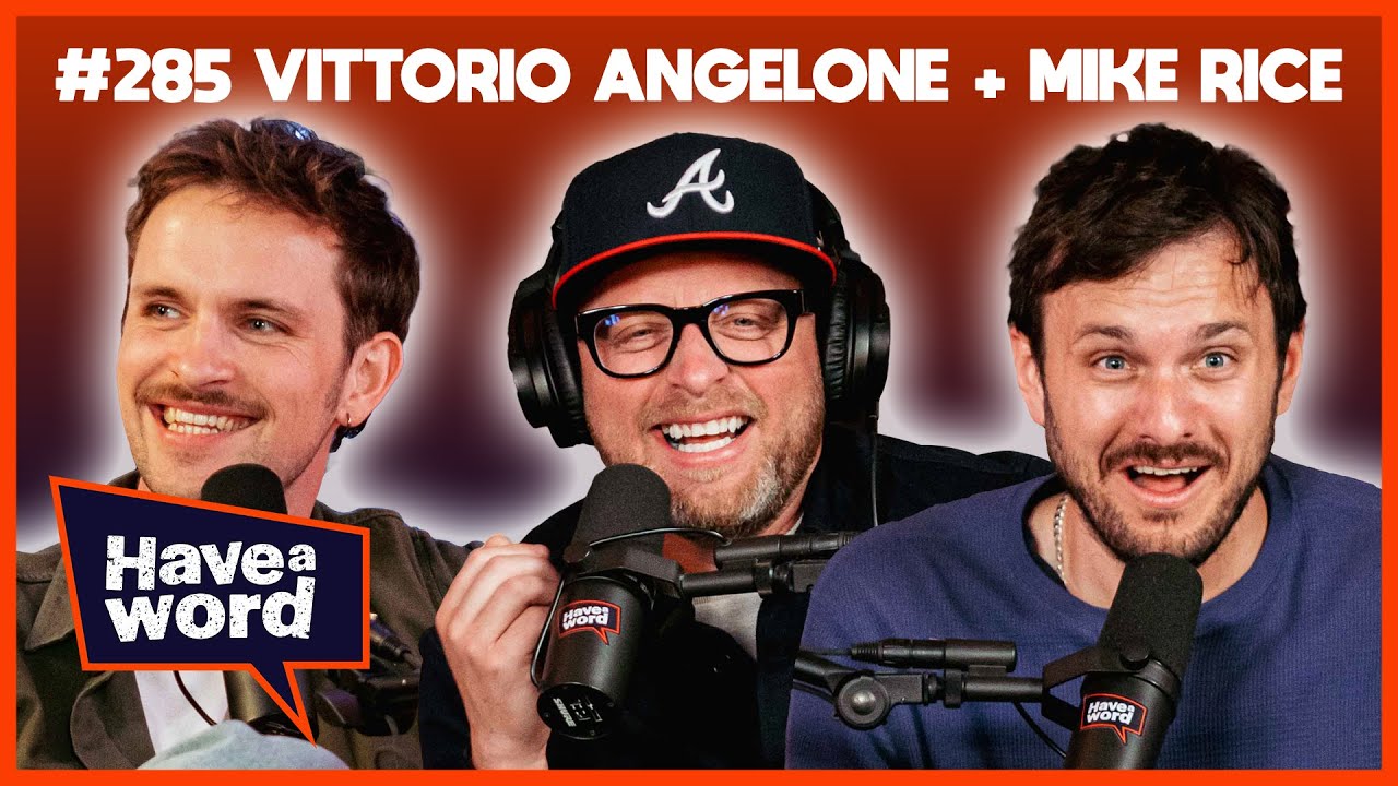 Vittorio Angelone & Mike Rice | Have A Word Podcast #285
