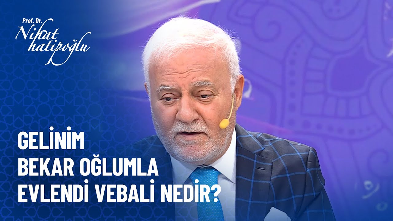 Gelinim diğer oğlumla evlendi günahı nedir? - Nihat Hatipoğlu Sorularınızı Cevaplıyor