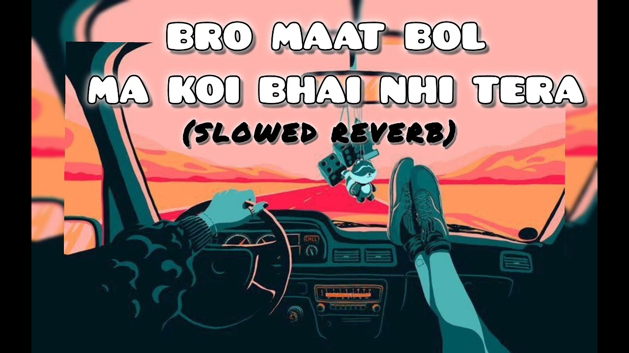 Bro Mat Bol😎Mai Koi Bhai Nahi Tera☠️(Slowed and Reverb 😱😎|Rap songs 