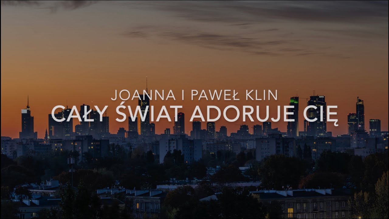 Cały Świat Adoruje Cię - Joanna i Paweł Klin
