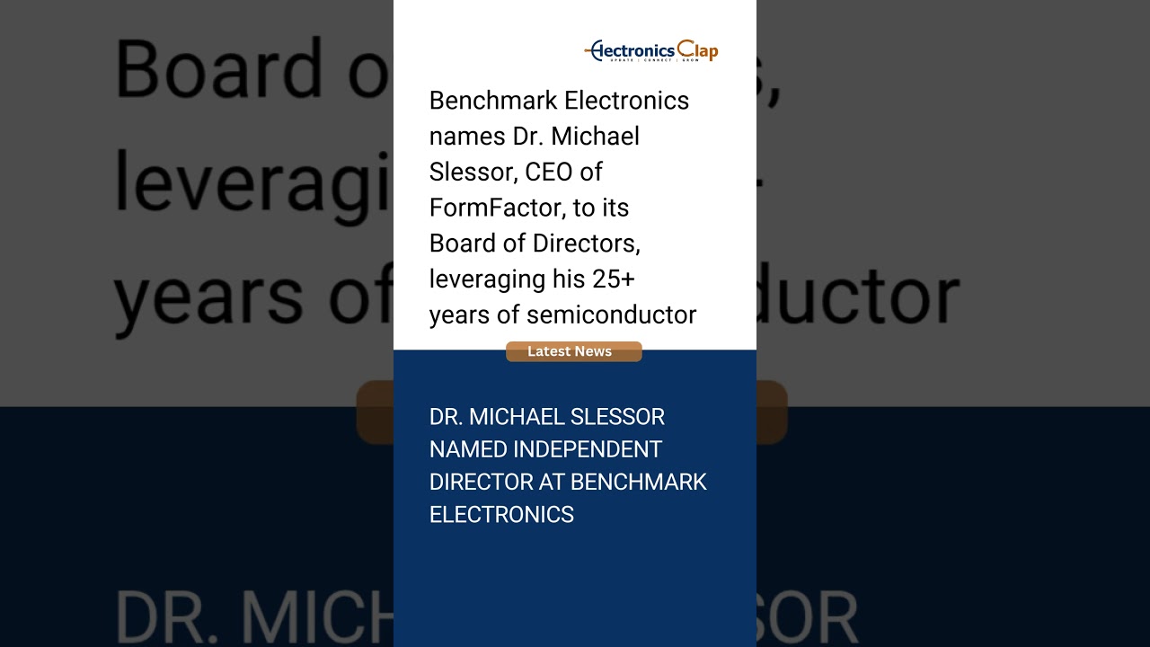 Benchmark Electronics Appoints Dr. Michael Slessor to Board | Strengthening Semiconductor Leadership