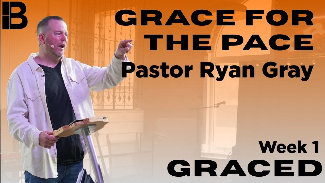Grace For The Pace | Graced | Week 1 | Ryan Gray