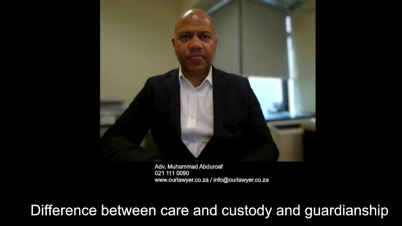 Difference between care and custody and guardianship - Advocate Muhammad Abduroaf