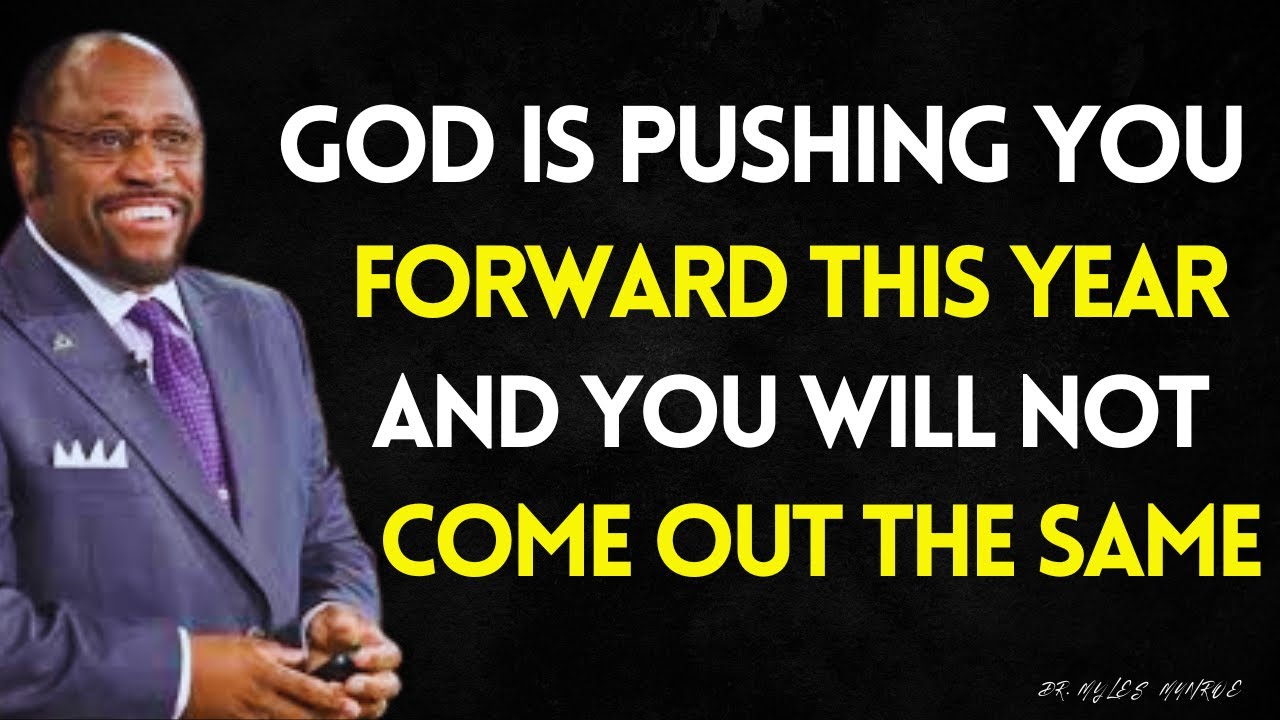 GOD IS PUSHING YOU FORWARD THIS YEAR — And You Are Not Coming Out The Same Way You Walked-In.