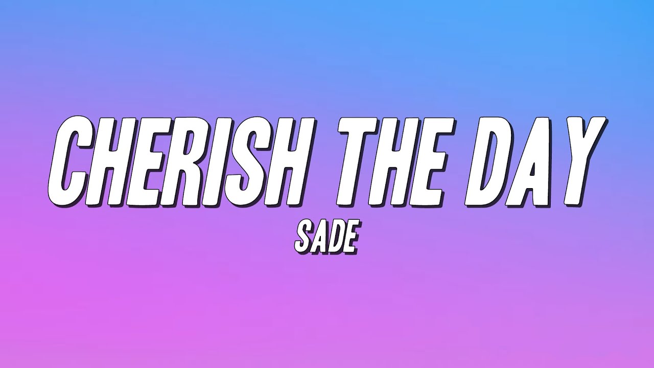 Sade - Cherish the Day (Lyrics)